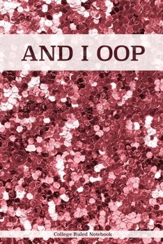 AND I OOP - College Ruled Notebook: Notebook For Writing and Journaling / 100 College Ruled Pages / Glittery Journal (AND I OOP SERIES)