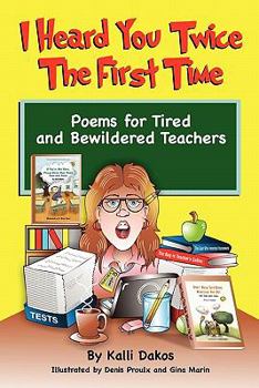 Paperback I Heard You Twice the First Time: Poems for Tired and Bewildered Teachers Book