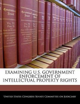 Paperback Examining U.S. Government Enforcement of Intellectual Property Rights Book