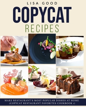 Paperback Copycat Recipes: Make Restaurant's Most Popular Dishes at Home (Copycat Restaurant Favorites Cookbook 1) Book