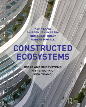 Paperback Constructed Ecosystems: Ideas and Subsystems in the Work of Ken Yeang Book