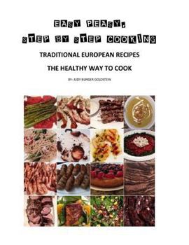 Easy Peasy Step by Step Cooking: This Is a Cook Book with Step by Step Instructions for Over 250 Recipes and Over 750 Photos of Illustration for Beginners and or Expert Cooks