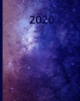 2020: Galaxy Planner For Galaxy Lovers, 1-Year Daily, Weekly and Monthly Schedule Organizer With Calendar, Gifts For Women, Men, Girls and Boys (8" x 10")