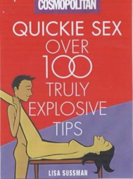 Hardcover Cosmopolitan: Quickie Sex: Over 100 Truly Explosive Tips Book