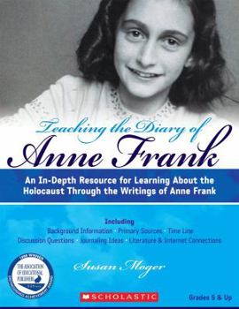 Paperback Teaching the Diary of Anne Frank (Revised): An In-Depth Resource for Learning about the Holocaust Through the Writings of Anne Frank Book