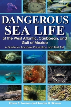 Paperback Dangerous Sea Life of the West Atlantic, Caribbean, and Gulf of Mexico: A Guide for Accident Prevention and First Aid Book