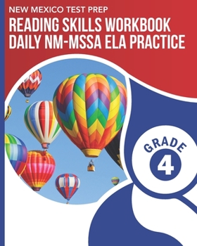 NEW MEXICO TEST PREP Reading Skills Workbook Daily NM-MSSA ELA Practice Grade 4: Practice for the NM-MSSA English Language Arts Tests