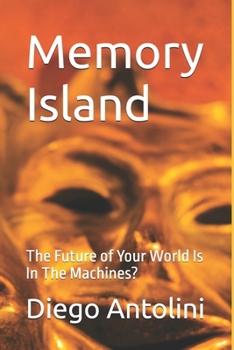 Paperback Memory Island: The Future of Your World Is In The Machines? Book