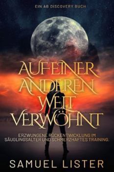 Auf einer anderen Welt verwöhnt: Eine düstere ABDL-Multiversums-Windel- und Regressionsgeschichte