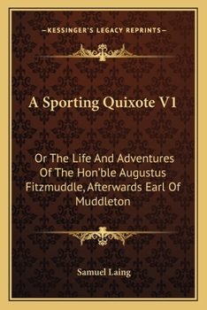 Paperback A Sporting Quixote V1: Or The Life And Adventures Of The Hon'ble Augustus Fitzmuddle, Afterwards Earl Of Muddleton Book