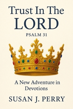Trust In The Lord: Psalm 31 A New Adventure in Devotions