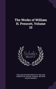 Hardcover The Works of William H. Prescott, Volume 10 Book