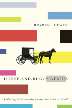 Hardcover Horse-And-Buggy Genius: Listening to Mennonites Contest the Modern World Book