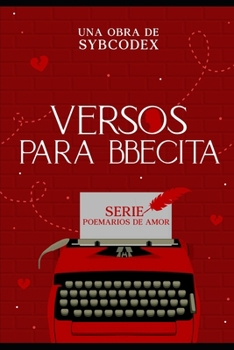 Versos para Bbcita: Poemario de amor XI (Poemarios de amor)