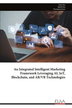 Paperback An Integrated Intelligent Marketing Framework Leveraging AI, IoT, Blockchain, and AR/VR Technologies Book