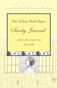 Paperback The Yellow Wall-Paper Sanity Journal: What to Do in Your Own Four Walls Book