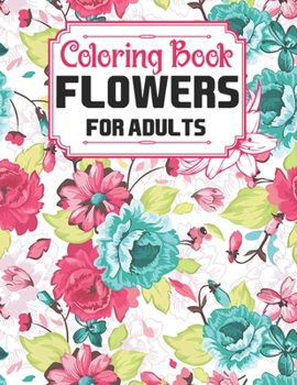 Paperback Flowers Coloring Book For Adults: An Adult Coloring Book Featuring Cute Flowers and Floral Designs for Stress Relief and Relaxation Book