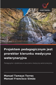 Projektem pedagogicznym jest prorektor kierunku medycyna weterynaryjna (Polish Edition)
