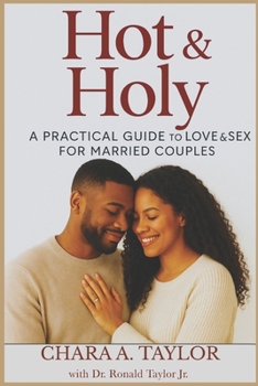 Paperback Hot & Holy: A Practical Guide to Love & Sex for Married Couples Book
