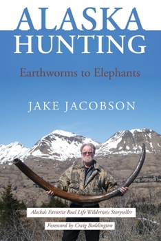 Paperback Alaska Hunting: Earthworms to Elephants Book