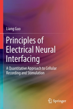 Paperback Principles of Electrical Neural Interfacing: A Quantitative Approach to Cellular Recording and Stimulation Book