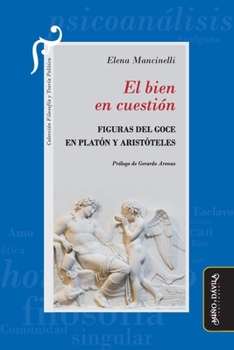 Paperback El bien en cuestión: Figuras del goce en Platón y Aristóteles [Spanish] Book