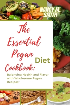 Paperback The Essential Pegan Diet Cookbook: Balancing Health and Flavor with Wholesome Pegan Recipes Book