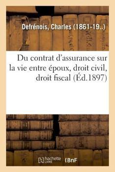 Paperback Du Contrat d'Assurance Sur La Vie Entre Époux, Droit Civil, Droit Fiscal [French] Book