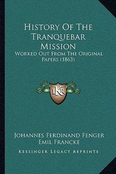 Paperback History Of The Tranquebar Mission: Worked Out From The Original Papers (1863) Book