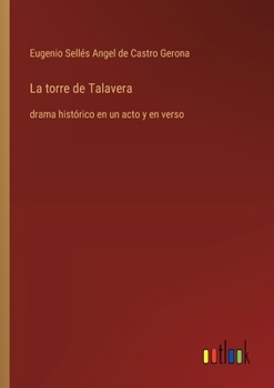 Paperback La torre de Talavera: drama histórico en un acto y en verso [Spanish] Book