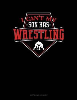 Paperback I Can't My Son Has Wrestling: Maintenance Log Book