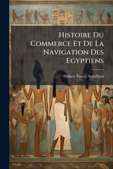 Paperback Histoire Du Commerce Et De La Navigation Des Egyptiens: Sous Le Regne Des Ptolomées [French] Book
