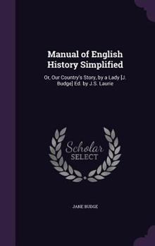 Hardcover Manual of English History Simplified: Or, Our Country's Story, by a Lady [J. Budge] Ed. by J.S. Laurie Book