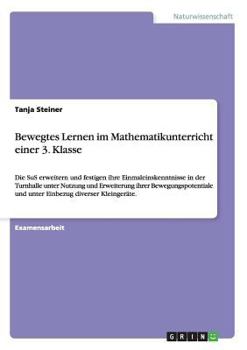 Paperback Bewegtes Lernen im Mathematikunterricht einer 3. Klasse: Die SuS erweitern und festigen ihre Einmaleinskenntnisse in der Turnhalle unter Nutzung und E [German] Book