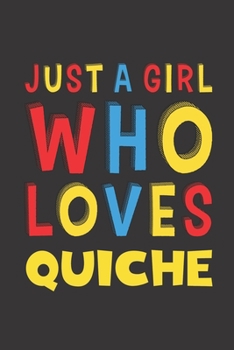 Paperback Just A Girl Who Loves Quiche: Quiche Lovers Girl Women Funny Gifts Lined Journal Notebook 6x9 120 Pages Book