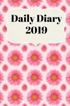 Paperback Daily Diary 2019: With Daily and Weekly Scheduling with Monthly Planning from January 2019 - December 2019 with Pink Flower Cover Book