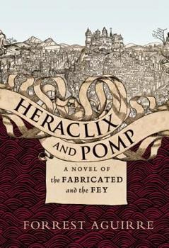 Hardcover Heraclix and Pomp: A Novel of the Fabricated and the Fey Book
