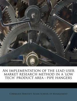 Paperback An Implementation of the Lead User Market Research Method in a 'low Tech' Product Area: Pipe Hangers Book