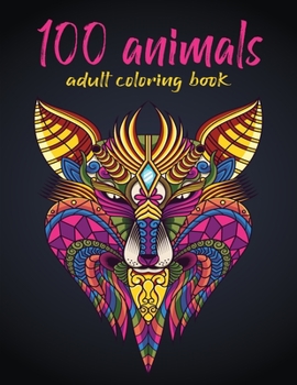 100 Animals Adult Coloring Book: Stress Relieving Designs to Color, Relax and Unwind (Coloring Books for Adults)