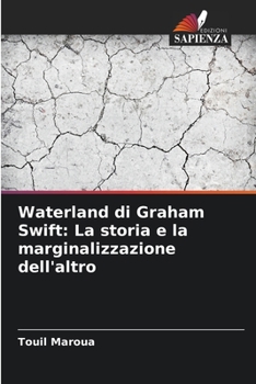 Paperback Waterland di Graham Swift: La storia e la marginalizzazione dell'altro [Italian] Book