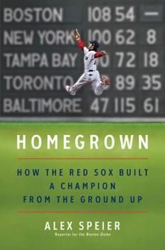 Homegrown: How The Red Sox Built a Champion from The Ground Up
