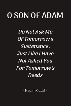 O Son Of Adam: Inspirational Reminder Islamic Quote Hadith Blank Lined Notebook: Great Gift For Muslims, Believers And Reverts (O Son Of Adam Notebook)