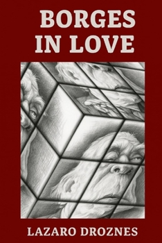 BORGES IN LOVE: An imaginary epistolary exchange between Jorge Luis Borges and the five most important women in his life.