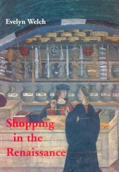 Hardcover Shopping in the Renaissance: Consumer Cultures in Italy, 1400-1600 Book