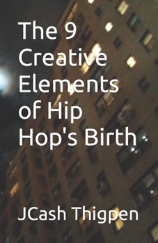 Paperback The 9 Creative Elements of Hip Hop's Birth Book