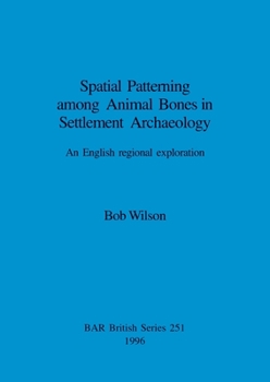 Paperback Spatial Patterning among Animal Bones in Settlement Archaeology: An English regional exploration Book