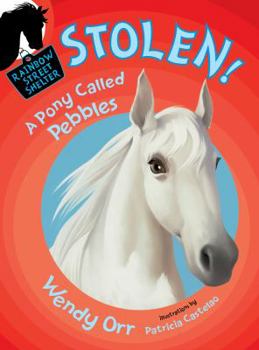STOLEN! A Pony Called Pebbles (Rainbow Street #5) - Book #5 of the Rainbow Street Shelter