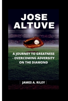 Paperback Jose Altuve: A Journey to Greatness - Overcoming Adversity on the Diamond Book