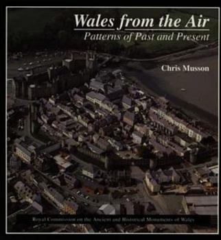 Paperback Wales from the Air: Patterns of Past and Present (The Royal Commission on the Ancient and Historical Monuments of Wales) (The Royal Commission on the Ancient & Historical Monuments of Wales) [French] Book