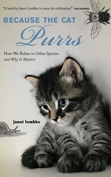 Hardcover Because the Cat Purrs: How We Relate to Other Species and Why It Matters Book